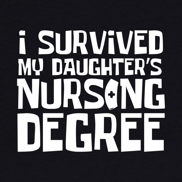 I Survived My Daughter's Nursing Degree by Teewyld